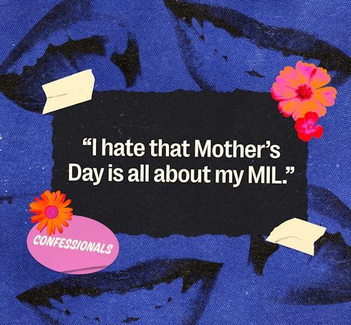 "Somehow It's Never About Me" & 49 Other True Mother's Day Confessions From Moms