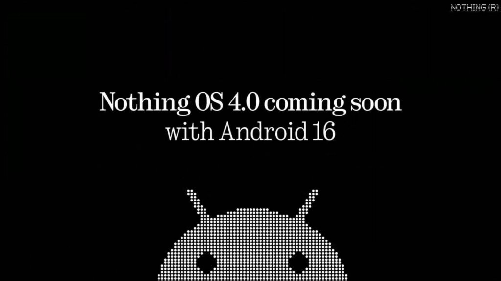 Nothing’s Android 16 update will arrive before the end of the quarter as Nothing OS 4.0