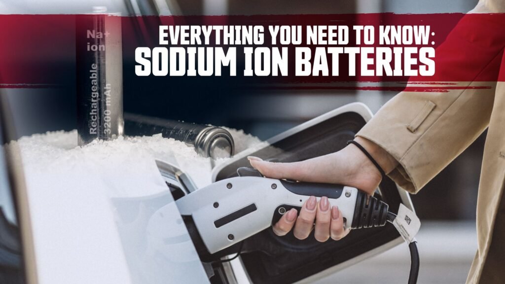 Sodium Ion Batteries: Everything You Need To Know