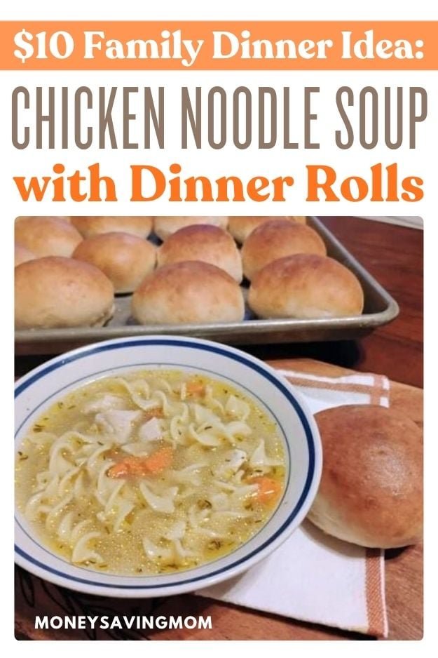 Easy Chicken Noodle Soup with Easy 30 Minute Dinner Rolls ($10 Family Dinner Idea)