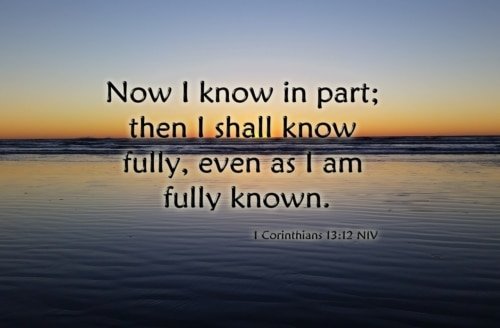 Our Knowledge Is Incomplete at Best – 1 Corinthians 13:12