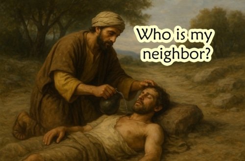 Who Is My Neighbor: The Good Samaritan – Luke 10:36-37