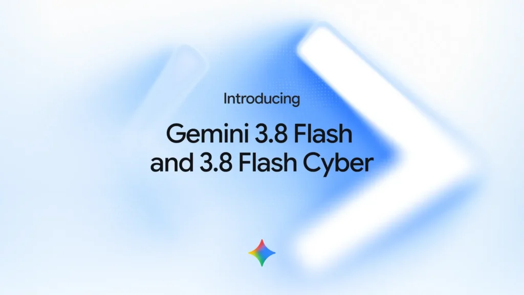 Google Debuts Gemini 3.8 Flash and Cyber Variants with Massive Performance Leap